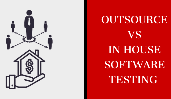 Outsourcing VS In House Software Testing Services